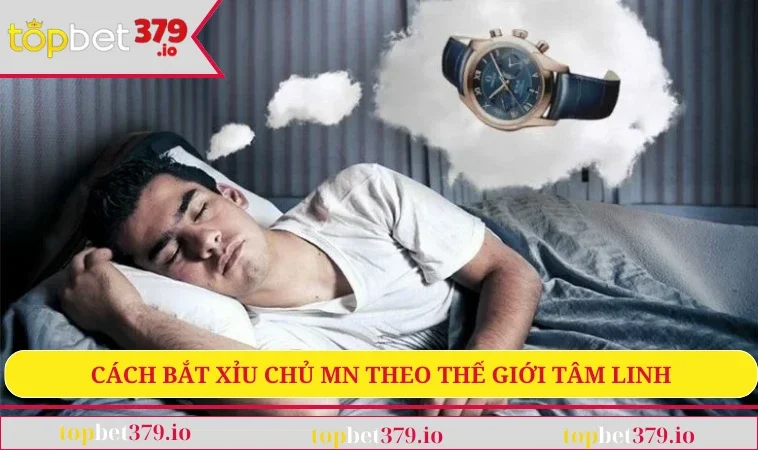 Cách bắt xỉu chủ MN theo thế giới tâm linh