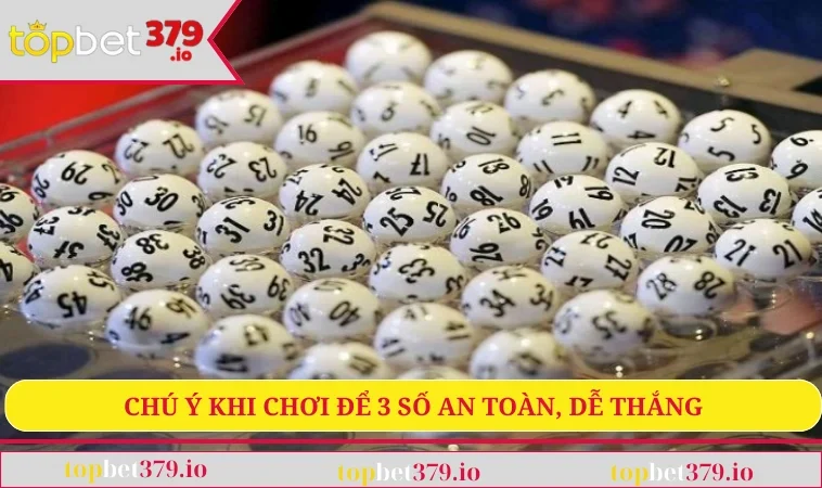 Chú ý khi chơi để 3 số an toàn, dễ thắng