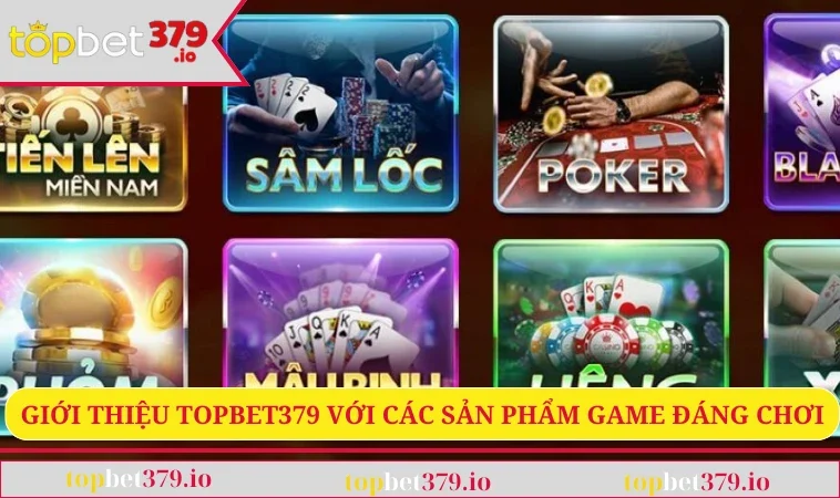 Giới thiệu Topbet379 với các sản phẩm game đáng chơi