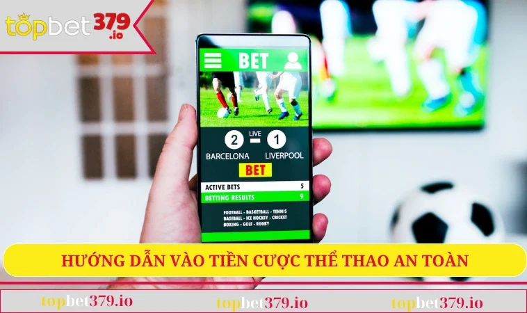 Hướng dẫn vào tiền cược thể thao an toàn