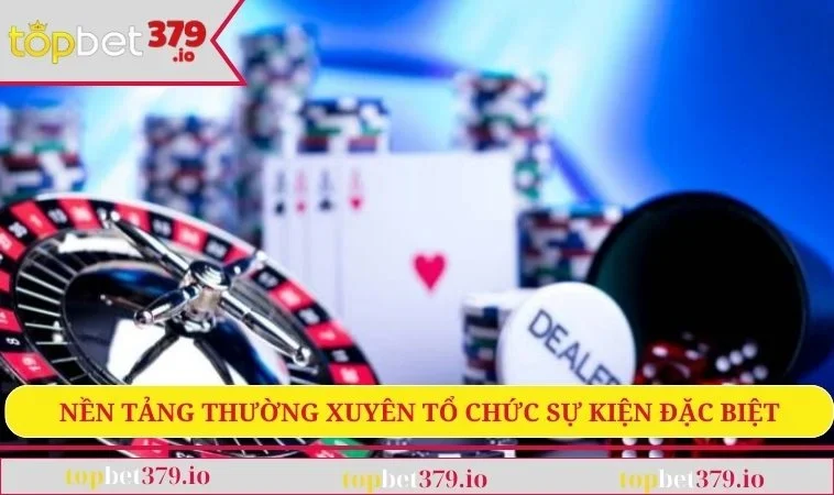 Nền tảng thường xuyên tổ chức sự kiện đặc biệt