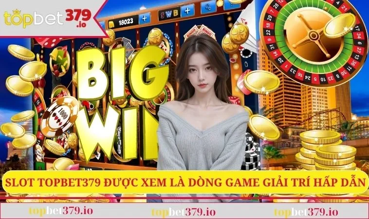 Slot TOPBET379 là dòng game giải trí hấp dẫn