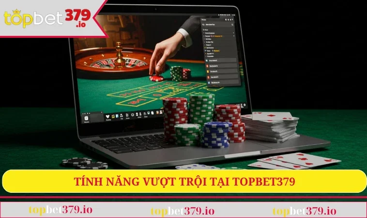 Tính năng vượt trội tại TOPBET379